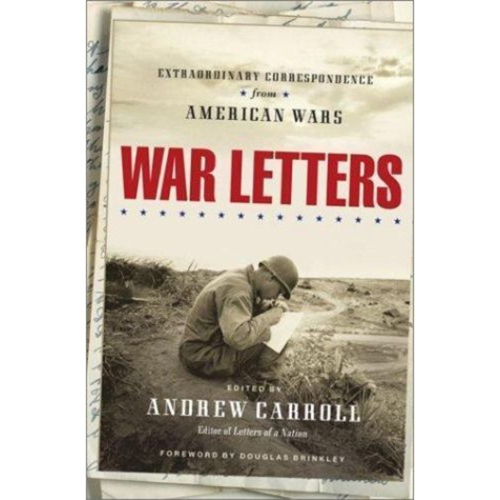 War Letters : Extraordinary Correspondence from American Wars by Andrew Carroll